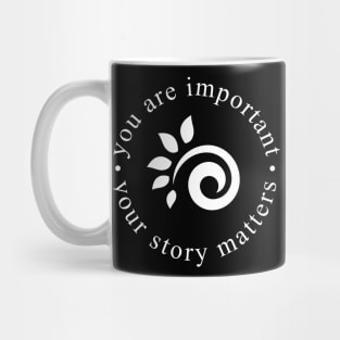 You are important. Your story matters. Mug